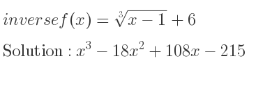 The inverse of f(x)=\sqrt[3]{x-1}+6 is x^3-18x^2+108x-215